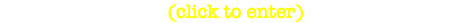 (click to enter)