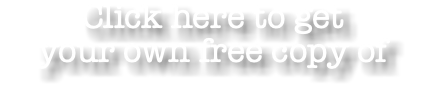 Click here to get your own free copy of